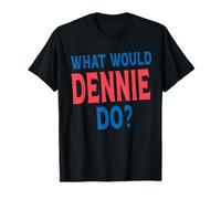 What Would Dennie Do Personal Name First Name Funny Dennie T-Shirt