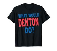 What Would Denton Do Personal Name First Name Funny Denton T-Shirt