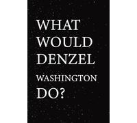 What Would Denzel Washington Do?: Blank Lined Notebook Gift for Fans