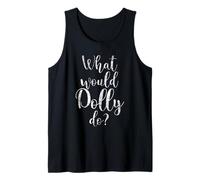 What Would Dolly Do Empowering Strong Women Quote Tank Top