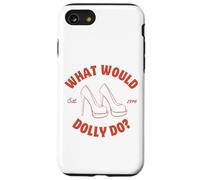 What Would Dolly Do in Heels? Case for iPhone SE (2020) / 7 / 8