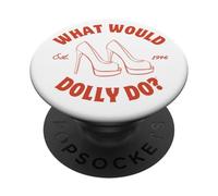 What Would Dolly Do in Heels? PopSockets Adhesive PopGrip
