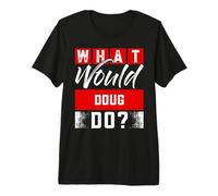 What Would Doug Do? T-Shirt Name Doug Premium T-Shirt