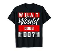 What Would Doug Do? T-Shirt Name Doug T-Shirt