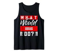 What Would Doug Do? T-Shirt Name Doug Tank Top