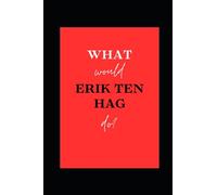 What would Erik ten Hag do?: Lined notepad/ journal