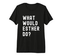 What Would Esther Do? Premium T-Shirt