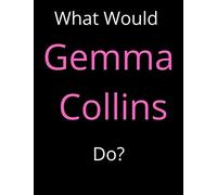 What Would Gemma Collins Do?, Gemma Collins Notebook/ Journal/ Notepad/ Diary For Fans, Supporters, Teens, Adults and Kids: 8.5*11 in (21.59*27.94 cm), 120 Lined Pages.