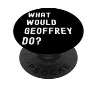 What Would Geoffrey Do? PopSockets Adhesive PopGrip