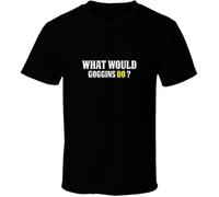 What Would Goggins Do Men's Tee Shirt Black XL