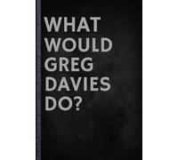 What Would Greg Davies Do?: A Lined Journal for True Fans