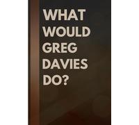 What Would Greg Davies Do?: Notebook Gift for Fans