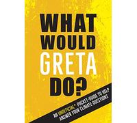 What Would Greta Do?: An Unofficial Pocket Guide to Help Answer Your Climate Questions