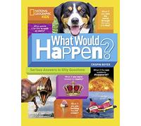 What Would Happen?: Serious Answers to Silly Questions (Science & Nature) – National Geographic