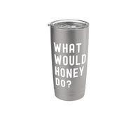 What Would Honey Do? Stainless Steel Insulated Tumbler