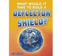 What Would It Take to Build a Deflector Shield? (Sci-Fi Tech)