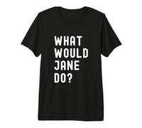 What Would Jane Do? Premium T-Shirt