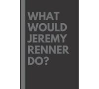 What Would Jeremy Renner Do?: Lined Journal Notebook, perfect gift for all Jeremy Renner fans - 6x9 inches - 110pages