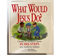 What Would Jesus Do?: An Adaptation for Children of Charles M. Sheldon's In His Steps