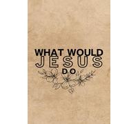 What Would JESUS Do: Prayer Journal | Christian Journal | Inspirational Daily Writing | Journal for Men and Women | Journal for Teenage Girls | ... 9 Inches | 120 Lined Pages | Matte Paperback