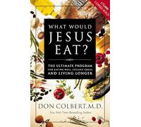What Would Jesus Eat?: The Ultimate Program for Eating Well, Feeling Great, and Living Longer