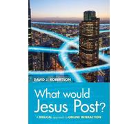 What Would Jesus Post?: A Biblical approach to online interaction