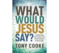 What Would Jesus Say? Lessons from the Letters to the Seven Churches of Revelation
