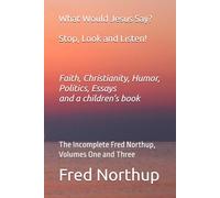What Would Jesus Say? Stop, Look, and Listen!: The Incomplete Fred Northup, Volumes 1 and 3