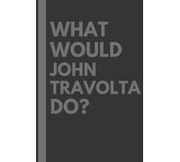 What Would John Travolta Do?: Lined Journal Notebook, perfect gift for all John Travolta fans - 6x9 inches - 110pages