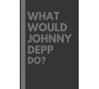 What Would Johnny Depp Do?: Lined Journal Notebook, perfect gift for all Johnny Depp fans - 6x9 inches - 110pages