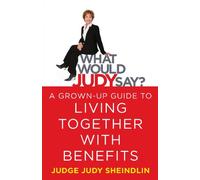 What Would Judy Say?: A Grown-Up Guide to Living Together with Benefits