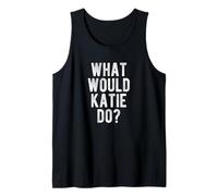 What Would Katie Do Funny Quote Retro Katie Name Tank Top