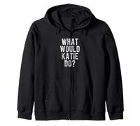 What Would Katie Do Funny Quote Retro Katie Name Zip Hoodie