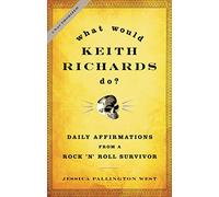 What Would Keith Richards Do?: Daily Affirmations from a Rock 'n' Roll Survivor