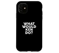 What Would KEN Do? T-Shirt Name KEN Case for iPhone 11