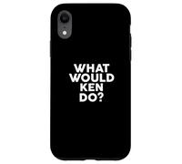 What Would KEN Do? T-Shirt Name KEN Case for iPhone XR