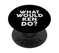 What Would KEN Do? T-Shirt Name KEN PopSockets Adhesive PopGrip