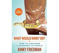 What Would Kinky Do?: How to Unscrew a Screwed-Up World