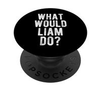 What Would Liam Do Funny Quote Retro Liam Name PopSockets Adhesive PopGrip