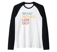 What Would Luis Do? I Love Luis Raglan Baseball Tee