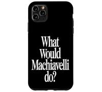 What Would Machiavelli Do Case for iPhone 11 Pro Max