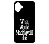 What Would Machiavelli Do Case for iPhone 16 Plus