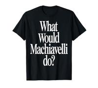 What Would Machiavelli Do T-Shirt