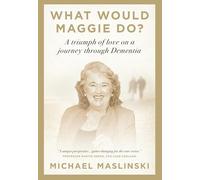 What Would Maggie Do?: A Triumph of Love on a Journey through Dementia