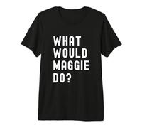What Would Maggie Do? Premium T-Shirt