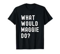What Would Maggie Do? T-Shirt