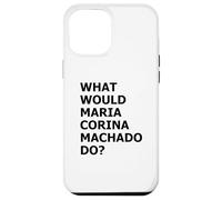 What Would María Corina Machado Do - Democracy Mode On Case for iPhone 12 Pro Max