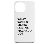 What Would María Corina Machado Do - Democracy Mode On Case for iPhone 13 Pro Max