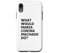 What Would María Corina Machado Do - Democracy Mode On Case for iPhone XR