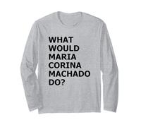 What Would María Corina Machado Do - Democracy Mode On Long Sleeve T-Shirt